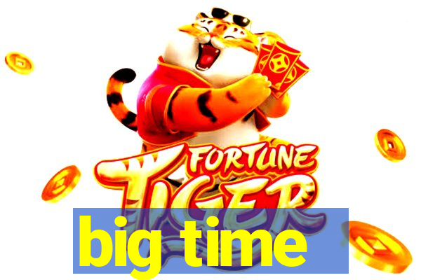 big time - ganhei dinheiro